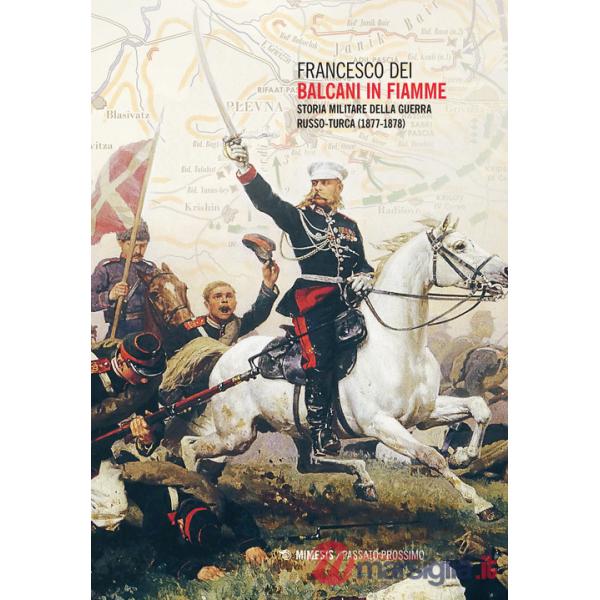 Balcani in fiamme. Storia militare della guerra russo-turca (1877-1878)