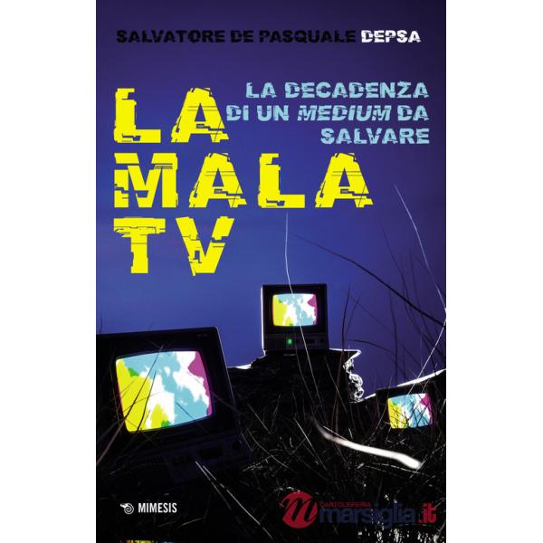 Mala TV. La decadenza di un medium da salvare (La)