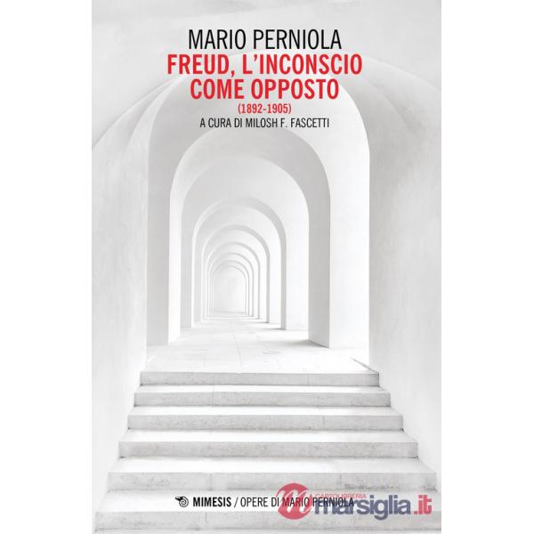 Freud. L'inconscio come opposto (1892-1905)