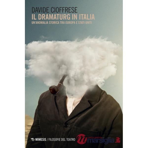 Dramaturg in Italia. Un'anomalia storica tra Europa e Stati Uniti (Il)
