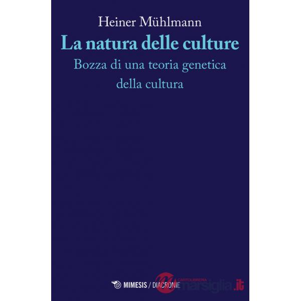 Natura delle culture. Bozza di una teoria genetica della cultura (La)