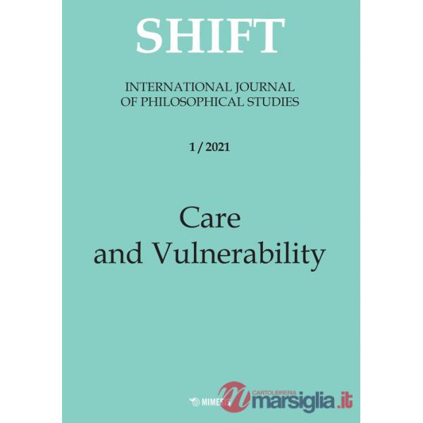 Shift. International journal of philosophical studies. Ediz. italiana e inglese (2021). Vol. 1: Care and vulnerability