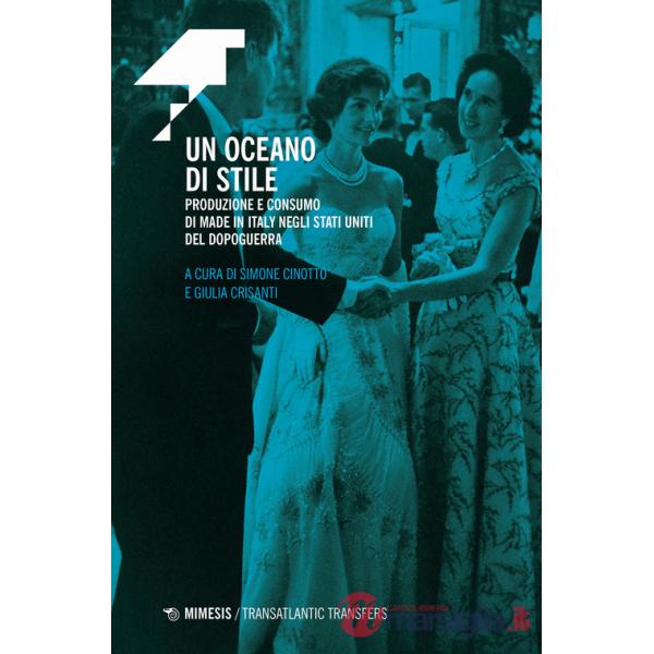 Oceano di stile. Produzione e consumo di Made in Italy negli Stati Uniti del dopoguerra (Un)