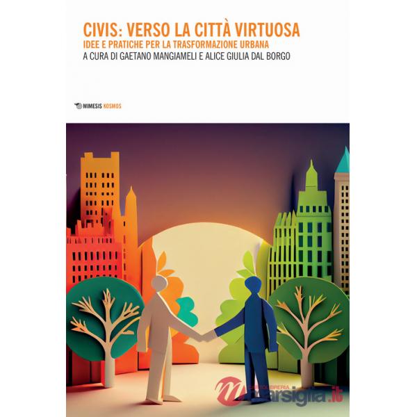 Civis: verso la città virtuosa. Idee pratiche per la trasformazione urbana