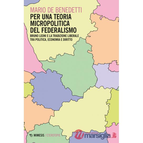 Per una teoria micropolitica del federalismo. Bruno Leoni e la tradizione liberale tra politica, economia e diritto