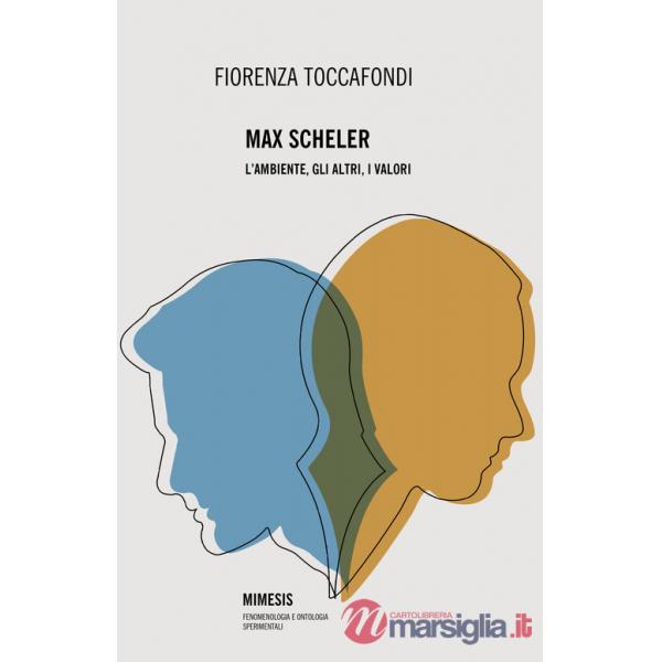 Max Scheler. L'ambiente, gli altri, i valori