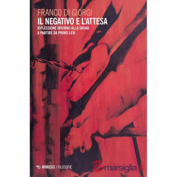 Negativo e l'attesa. Riflessione intorno alla Shoah a partire da Primo Levi (Il)