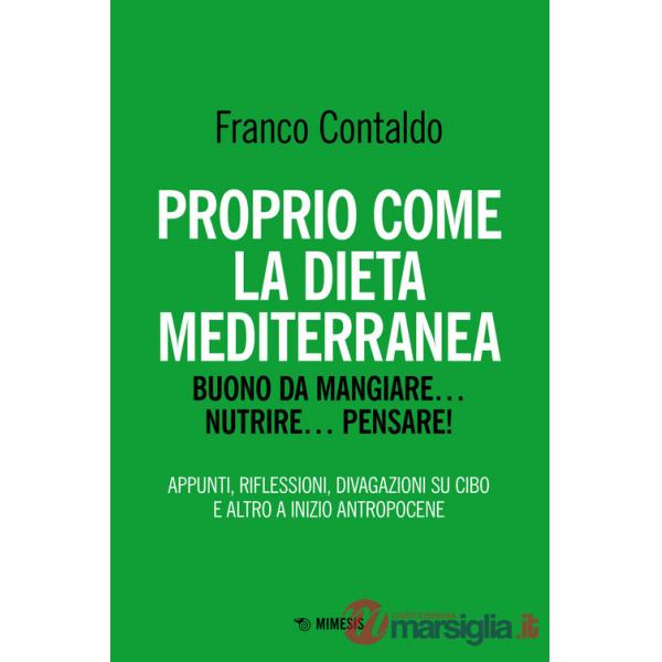 Proprio come la dieta mediterranea. Buono da mangiare... nutrire... pensare! Appunti, riflessioni, divagazioni su cibo e altro a