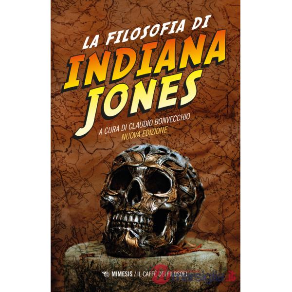 Filosofia di Indiana Jones. Nuova ediz. (La)