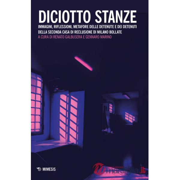 Diciotto stanze. Immagini, riflessioni, metafore delle detenute e dei detenuti della Seconda Casa di Reclusione di Milano Bollat