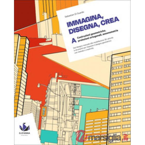 IMMAGINA DISEGNA CREA. CORSO DI DISEGNO GEOMETRICO VOL. A