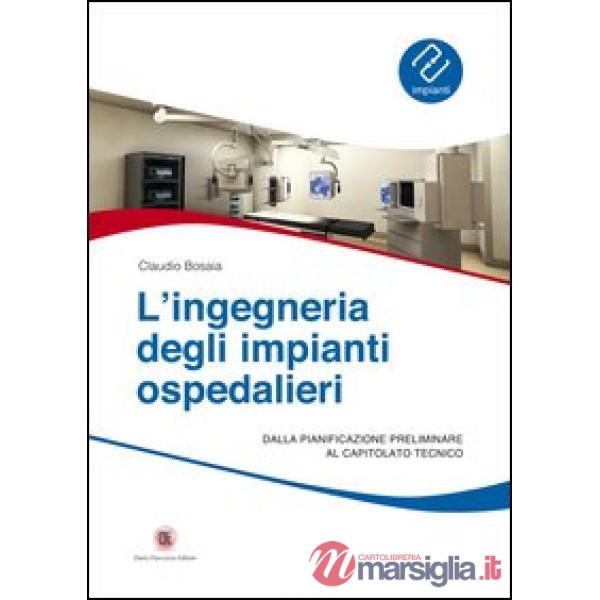 L'ingegneria degli impianti ospedalieri. Dalla pianificazione preliminare al capitolato tecnico