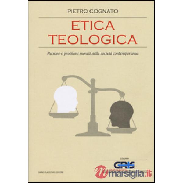 Etica teologica. Persone e problemi morali nella società contemporanea