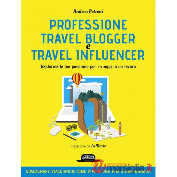 Professione travel blogger e travel influencer. Trasforma la tua passione per i viaggi in lavoro