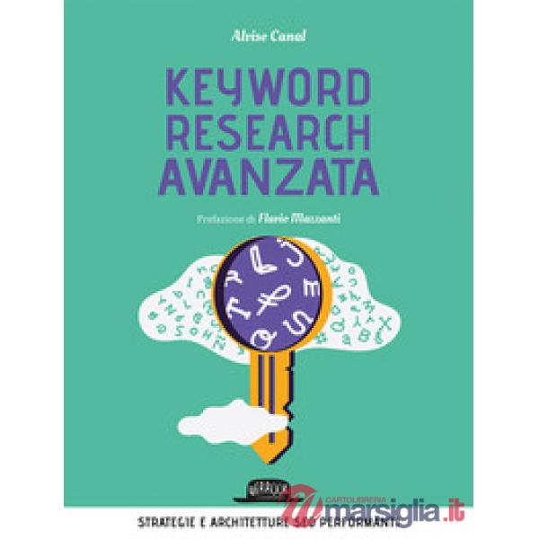 Keyword research avanzata. Strategie e architetture SEO performanti