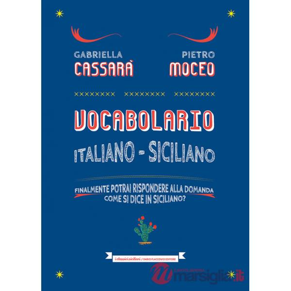 Vocabolario italiano-siciliano. Il primo aiuto per rispondere alla domanda: come si dice in siciliano?