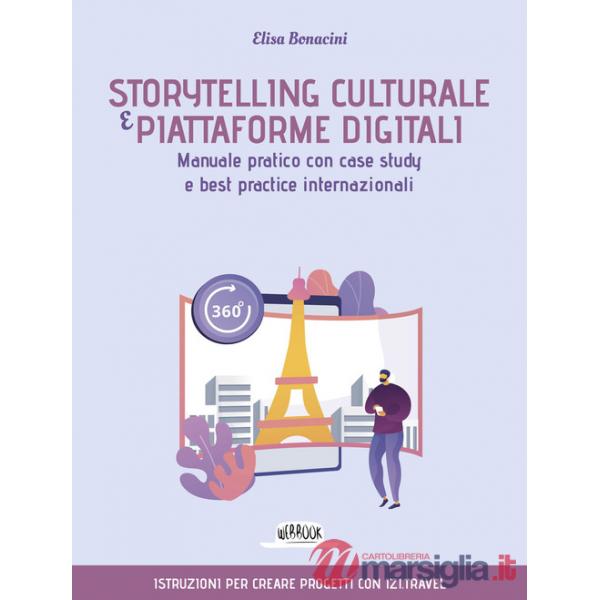 Storytelling culturale e piattaforme digitali. Manuale pratico con case study e best practice internazionali