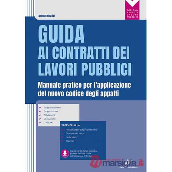 Guida ai contratti dei lavori pubblici. Manuale pratico per l'applicazione del nuovo codice degli appalti