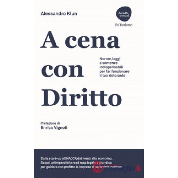 A cena con diritto. Norme, leggi e sentenze indispensabili per far funzionare il tuo ristorante