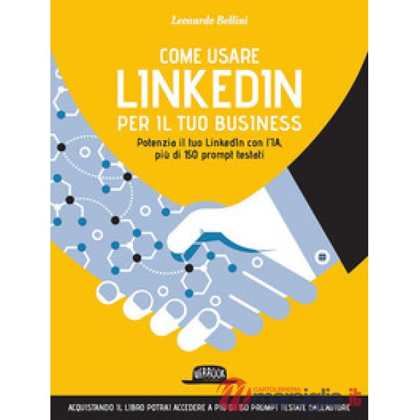 Come usare LinkedIn per il tuo business. Potenzia il tuo LinkedIn con l'IA, più di 150 prompt testati