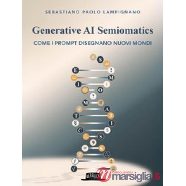 Generative AI Semiomatics. Come i prompt disegnano nuovi mondi