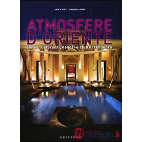 Atmosfere d'Oriente. Hotel, ristoranti, negozi e club di tendenza. Ediz. italian