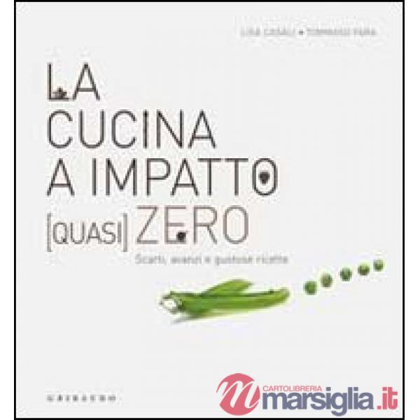Cucina a impatto (quasi) zero. Scarti, avanzi e gustose ricette (La)