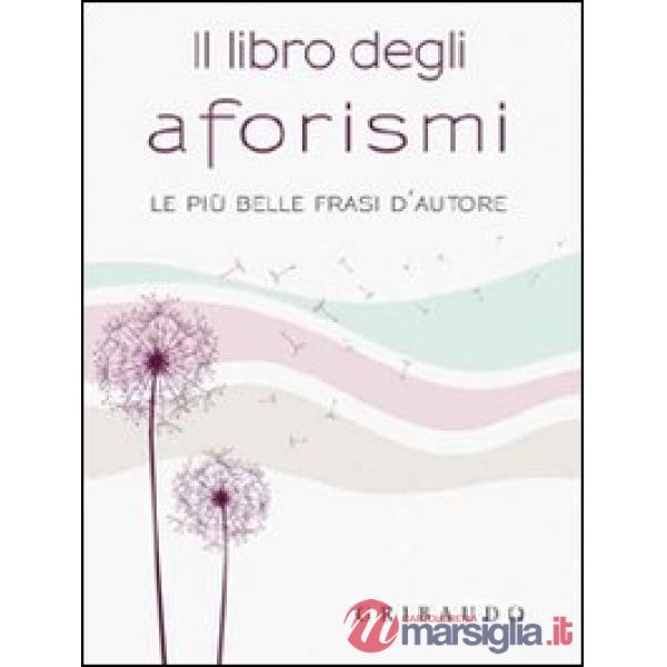 Libro degli aforismi. Le più belle frasi d'autore (Il)