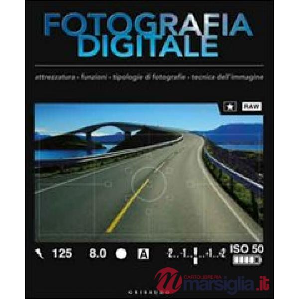 Manuale completo di fotografia digitale. Attrezzatura, accessori, tecniche di ba