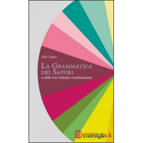 Grammatica dei sapori e delle loro infinite combinazioni (La)