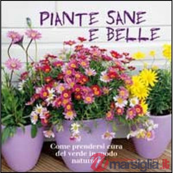 Piante sane e belle. Come prendersi cura del verde in modo naturale