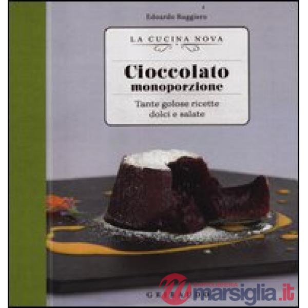 Cioccolato monoporzione. Tante golose ricette dolci e salate