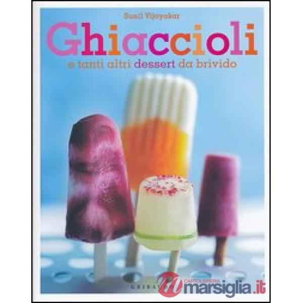 Ghiaccioli. E tanti altri dessert da brivido