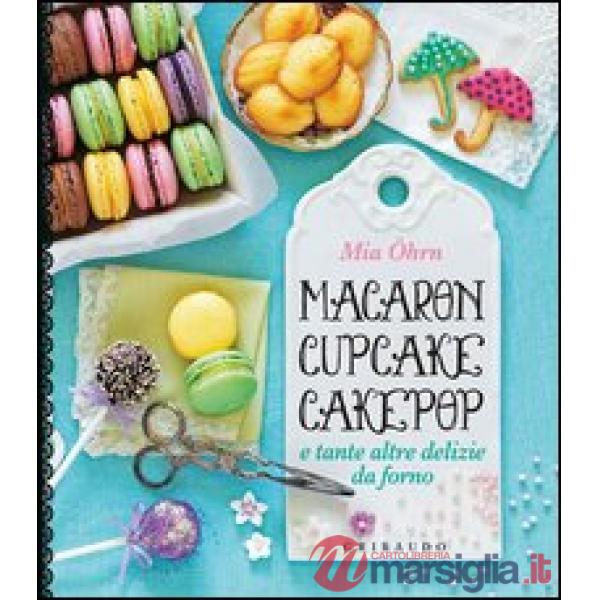 Macaron, cupcake, cakepop e tante altre delizie da forno