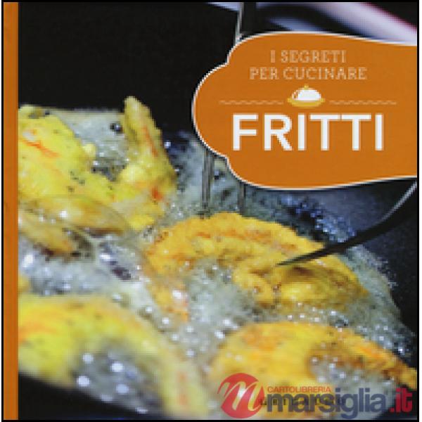 Fritti. I segreti per cucinare