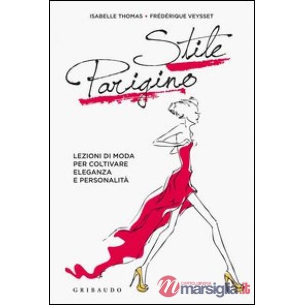 Stile parigino. Lezioni di moda per coltivare eleganza e personalità