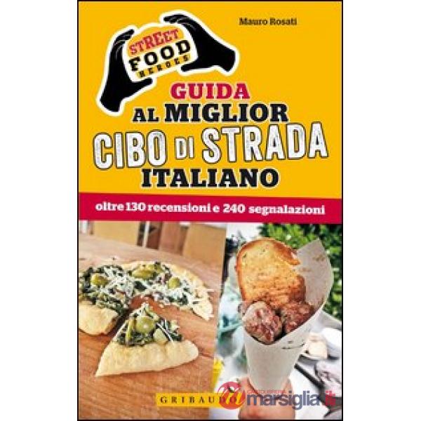 Street food heroes. Guida al miglior cibo di strada italiano. Oltre 130 recensio