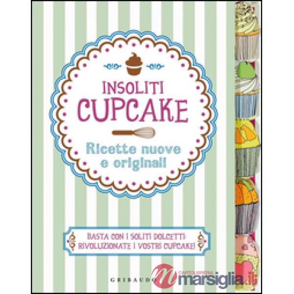 Insoliti cupcake. Ricette nuove e originali