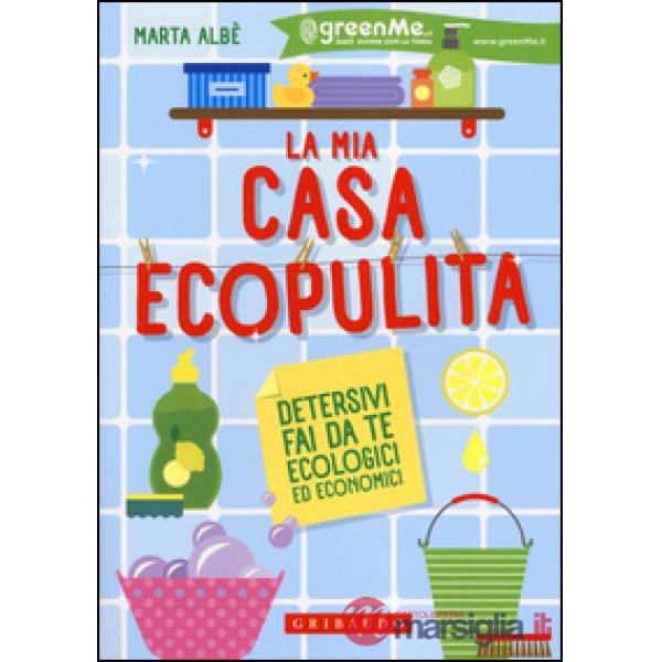 Mia casa ecopulita. Detersivi fai da te ecologici ed economici (La)