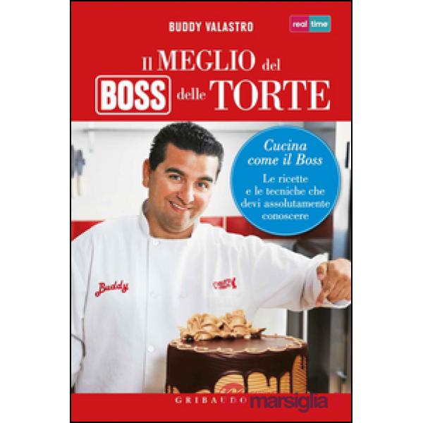 Meglio del boss delle torte. Cucina come il boss. Le ricette e le tecniche che d