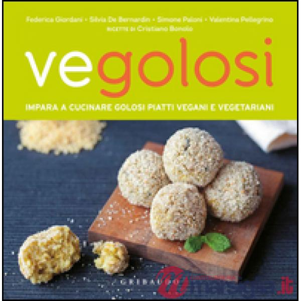 Vegolosi. Impara a cucinare golosi piatti vegani e vegetariani