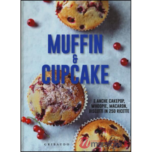 Muffin & cupcake. E anche cakepop, whoopie, macaron, biscotti in 250 ricette