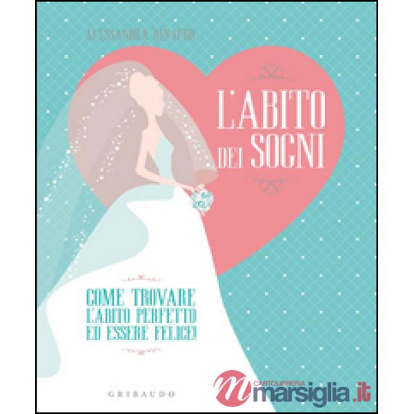 Abito dei sogni. Come trovare l'abito perfetto ed essere felice! (L')