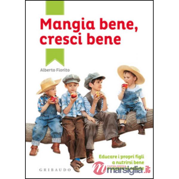 Mangia bene, cresci bene. Educare i propri figli a nutrirsi bene e vivere in sal