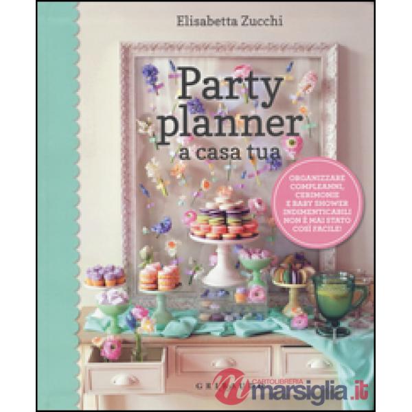 Party planner a casa tua. Organizzare compleanni, cerimonie e baby shower indimenticabili non è mai stato così facile!