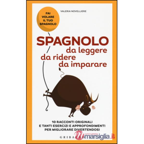 Spagnolo da leggere, da ridere, da imparare. 10 racconti originali e tanti esercizi e approfondimenti per migliorare divertendos