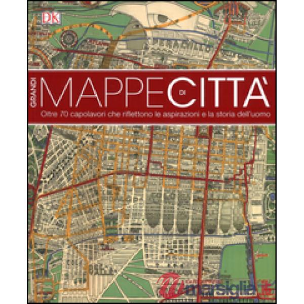 Grandi mappe di città. oltre 70 capolavori che riflettono le aspirazioni e la st