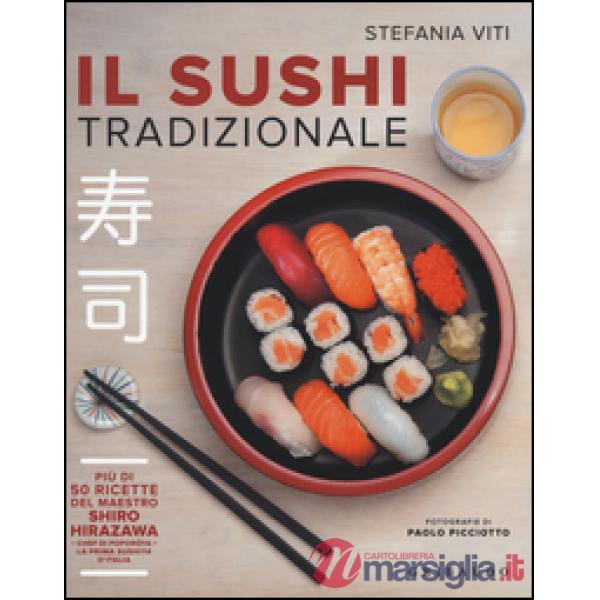 Sushi tradizionale. Più di 50 ricette del maestro Shiro Hirazawa (Il)