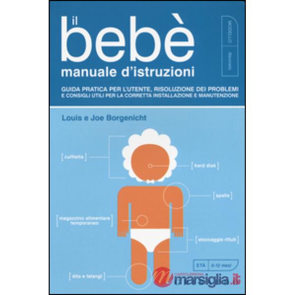 Bebè. Manuale d'istruzioni. Guida pratica per l'utente, risoluzione dei problemi