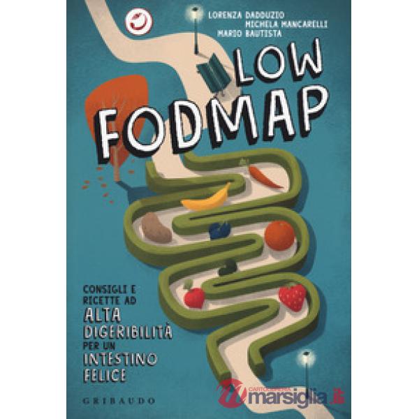 Low Fodmap. Consigli e ricette ad alta digeribilità che fanno bene all'intestino